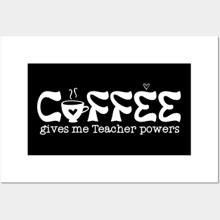 Coffee gives me teacher powers Posters and Art